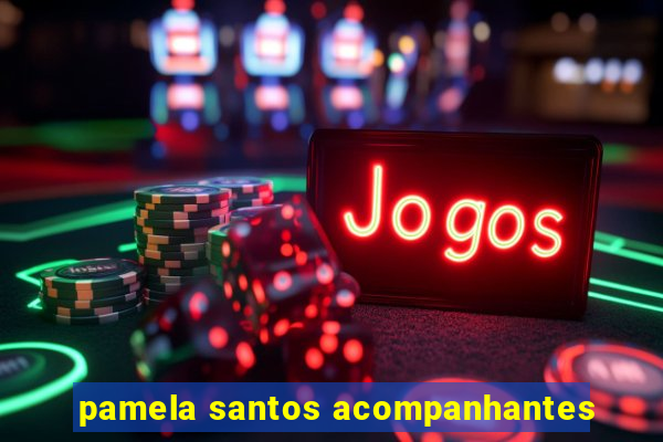 pamela santos acompanhantes